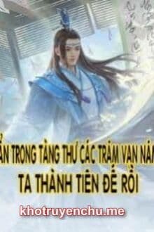 Ẩn Trong Tàng Thư Các Trăm Vạn Năm, Ta Thành Tiên Đế Rồi