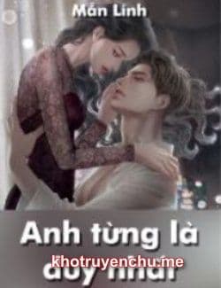 Anh Từng Là Duy Nhất