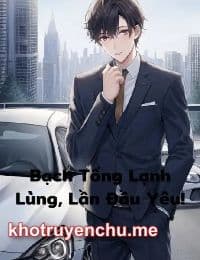 Bạch Tổng Lạnh Lùng, Lần Đầu Yêu!
