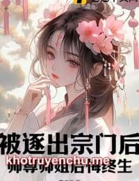 Bị Trục Xuất Tông Môn Phía Sau, Sư Tôn Sư Tỷ Hối Hận Cả Đời