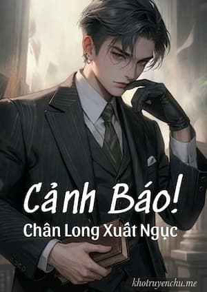 Cảnh Báo! Chân Long Xuất Ngục