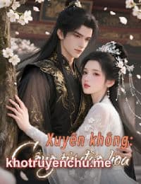 Xuyên Không: Công Tử Đào Hoa - Chuế Tể Vô Địch - Lạc Thanh Chu (FULL)