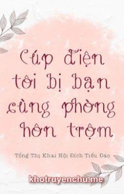 Cúp Điện Tôi Bị Bạn Cùng Phòng Hôn Trộm