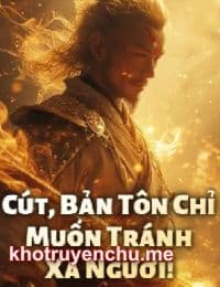 Cút, Bản Tôn Chỉ Muốn Tránh Xa Ngươi! - Giang Triệt (FULL)