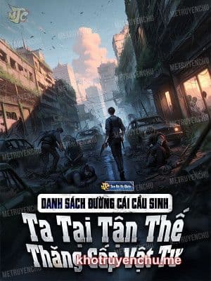 Danh Sách Đường Cái Cầu Sinh: Ta Tại Tận Thế Thăng Cấp Vật Tư (Dịch)