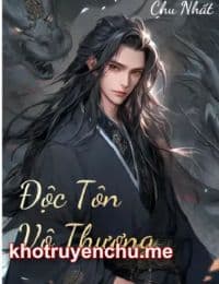 Độc Tôn Vô Thượng - Lục Nam Chước (FULL)