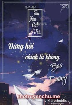 Đừng Hỏi, Chính Là Không Bao Dưỡng!