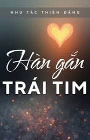 Hàn Gắn Trái Tim - Như Tác Thiên Đăng