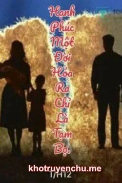 Hạnh Phúc Một Đời Hóa Ra Chỉ Là Tạm Bợ