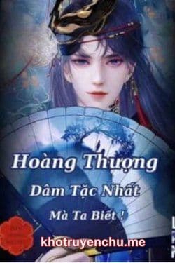 Hoàng Thượng Dâm Tặc Nhất Mà Ta Biết!