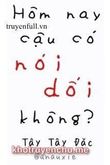 HÔM NAY CẬU CÓ NÓI DỐI KHÔNG?