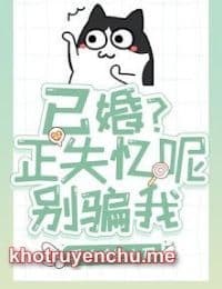 Kết Hôn? Mất Trí Nhớ Đây, Đừng Gạt Tôi