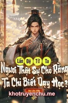 Lấn Đệ Tử Ta, Ngươi Thật Sự Cho Rằng Ta Chỉ Biết Dạy Học?