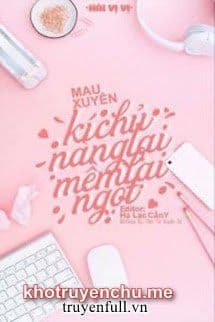 Mau Xuyên: Kí Chủ Nàng Lại Mềm Lại Ngọt