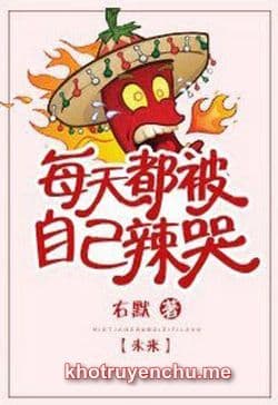 Mỗi Ngày Đều Bị Chính Mình Cay Khóc