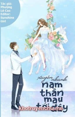 Xuyên Nhanh: Nam Thần Mau Tới Đây