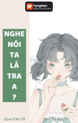 Nghe Nói Tôi Là Tra A - Qua Vân Tê