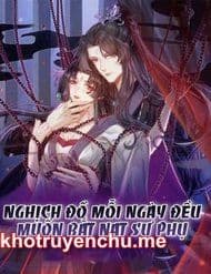Nghịch Đồ Mỗi Ngày Đều Muốn Bắt Nạt Sư Phụ - Truyện Chữ
