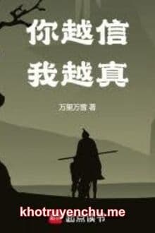 Ngươi Càng Tin Ta Càng Thật