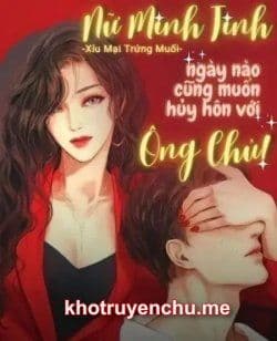 Nữ Minh Tinh Ngày Nào Cũng Muốn Huỷ Hôn Với Ông Chủ!