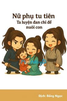 Nữ Phụ Tu Tiên - Ta Luyện Đan Chỉ Để Nuôi Con