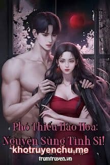 Phó Thiếu Hào Hoa: Nguyện Sủng Tình Si!