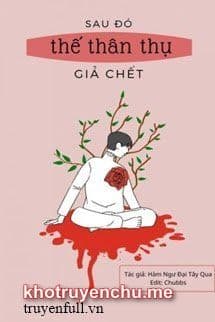 Sau Đó Thế Thân Thụ Giả Chết