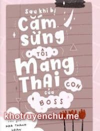Sau Khi Bị Cắm Sừng, Tôi Mang Thai Con Của Boss