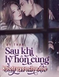 Sau Khi Ly Hôn Cùng Ông Xã Tàn Bạo