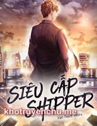Siêu Cấp Shipper - Phương Dạ (Vạn Trạch Thiên)