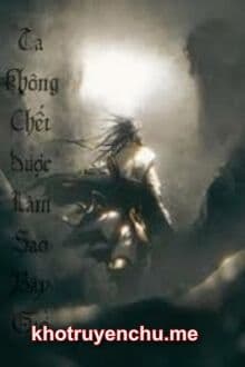 Ta Không Chết Được Làm Sao Bây Giờ