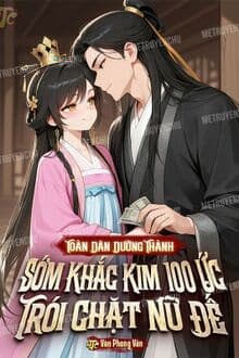 Toàn Dân Dưỡng Thành: Sớm Khắc Kim 100 Ức Trói Chặt Nữ Đế