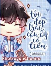 Tôi Đẹp Trai, Cậu Ấy Có Tiền -  Tiết Diệc Sâm