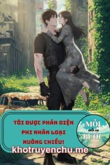 Tôi Được Phản Diện Phi Nhân Loại Nuông Chiều