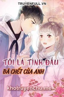 Tôi Là Tình Đầu Đã Chết Của Anh