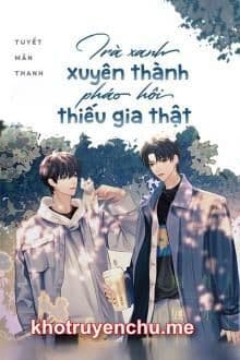 Trà Xanh Xuyên Thành Pháo Hôi Thiếu Gia Thật
