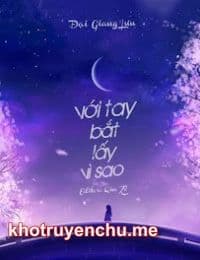 Truyện Với Tay Bắt Lấy Vì Sao  tác giả Đại Giang Lưu