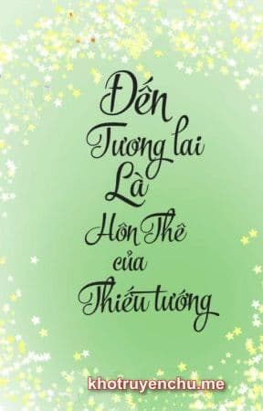 Xuyên Đến Tương Lai Làm Vợ Thiếu Tướng