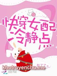 Xuyên Nhanh: Nữ Xứng, Bình Tĩnh Một Chút