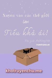 Xuyên Qua Các Thế Giới Làm Tiểu Khả Ái