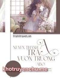 Xuyên Thành Tra A Vườn Trường - Mạc Du Tâm