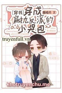 Xuyên Thành Túi Khóc Nhỏ Thích Khóc Của Vai Ác