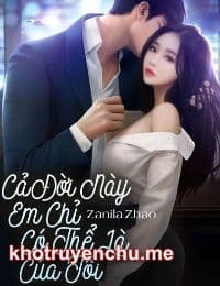 Cả Đời Này Em Chỉ Có Thể Là Của Tôi