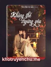 Không Thể Ngừng Yêu - Thủy Mặc Phu Nhân (FULL)