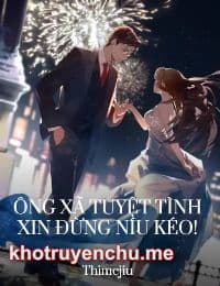 Ông Xã Tuyệt Tình Đừng Lại Đây