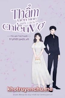 Thẩm Tiên Sinh Biết Cách Chiều Vợ