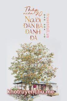 THẬP NIÊN 70 – NGƯỜI ĐÀN BÀ ĐANH ĐÁ