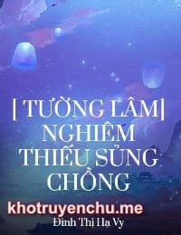 [ Tường Lâm] Nghiêm Thiếu Sủng Chồng