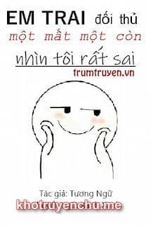 Em Trai Của Đối Thủ Một Mất Một Còn Nhìn Tôi Rất Sai (tác giả Tương Ngữ)