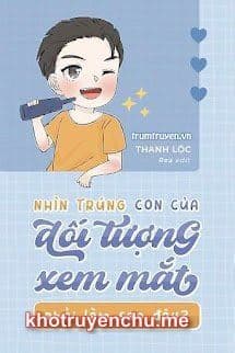 Nhìn Trúng Con Của Đối Tượng Xem Mắt Phải Làm Sao Đây - Lục Tri Hạ Kiến V